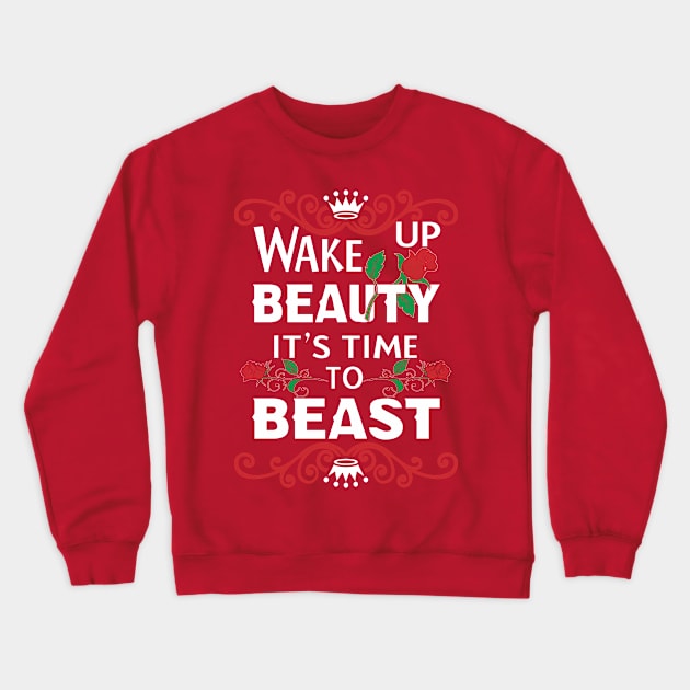 Wake up Beauty Its time To Beast Crewneck Sweatshirt by AwesomeApparel